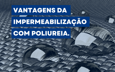 Vantagens da impermeabilização com poliureia