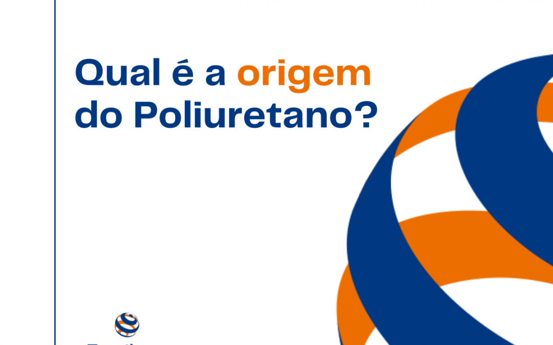 Qual é a origem do Poliuretano?