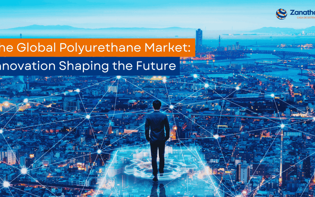 The global polyurethane market: Innovation shaping the future