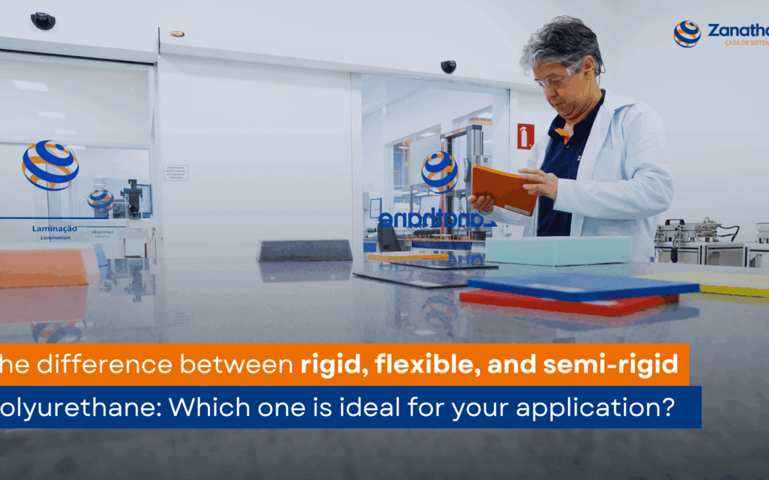 The difference between rigid, flexible, and semi-rigid polyurethane: Which one is ideal for your application?