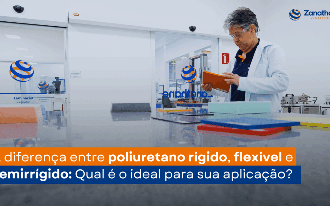 A diferença entre poliuretano rígido, flexível e semirrígido: qual é o ideal para sua aplicação?